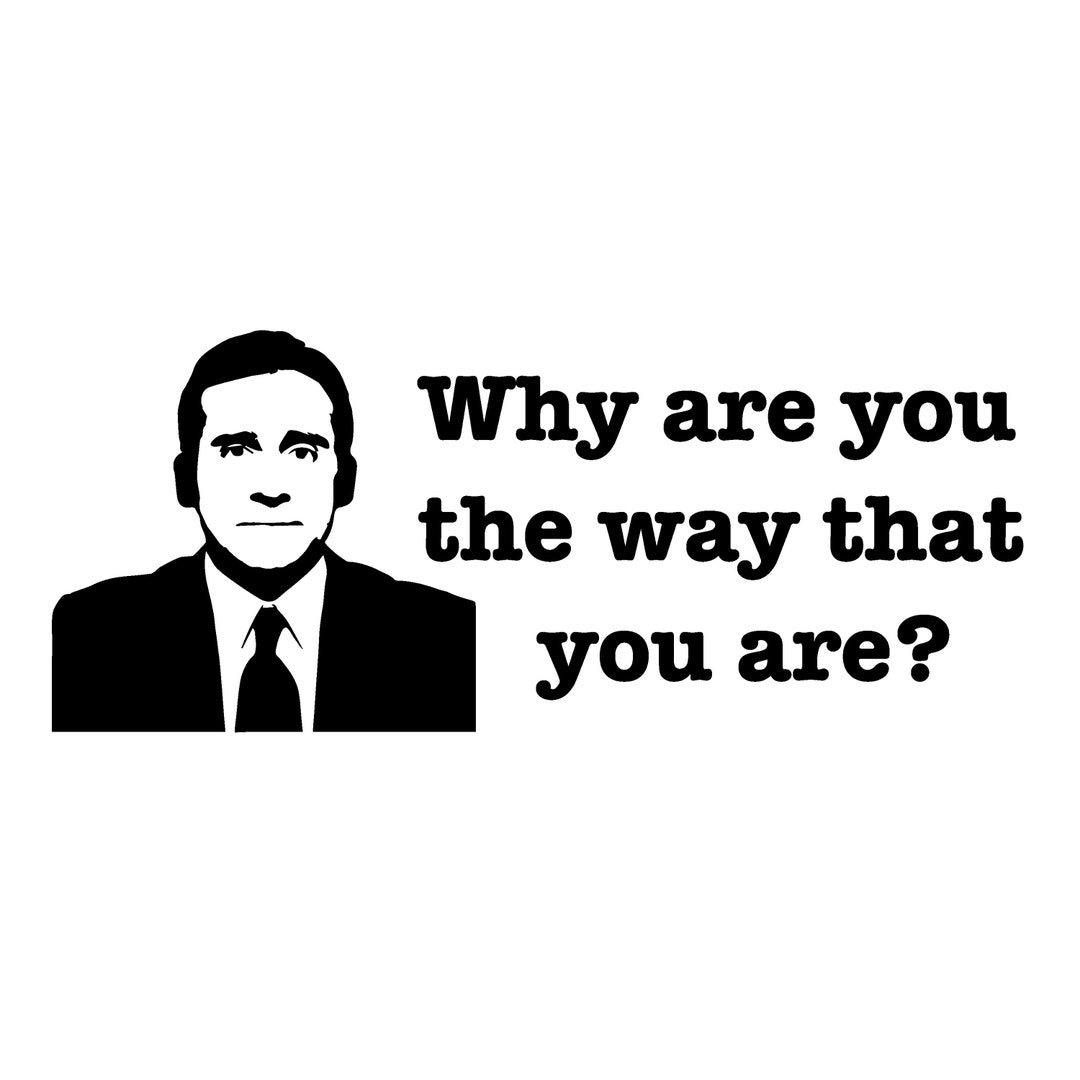 Michael Scott the Office Funny Why Are You the Way That You Are SVG Cut