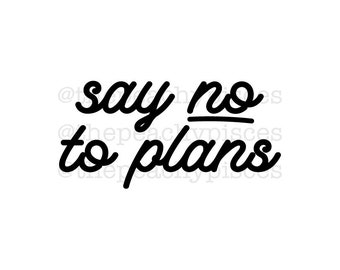 Say No to Plans Funny Antisocial AI PNG and SVG Cut File for Cricut