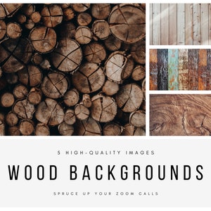 May include: Five high-quality images of wood backgrounds. The images feature different wood textures, including stacked logs, weathered planks, and a close-up of wood grain.  "Spruce up your Zoom calls" is written in white text on a white background.
