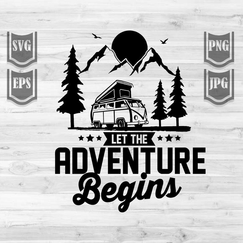 May include: Black and white illustration of a camper van driving through a mountain landscape with trees on either side. The sun is setting behind the mountains. The text "Let the Adventure Begin" is below the van.