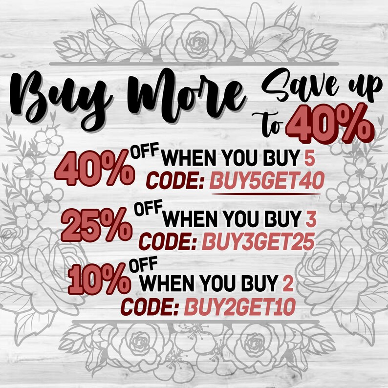 May include: A graphic with floral borders and text that reads "Buy More Save Up to 40%".  The graphic lists discounts for buying multiple items with corresponding discount codes: 40% off when you buy 5 items, code: BUYSGET40; 25% off when you buy 3 items, code: BUY3GET25; 10% off when you buy 2 items, code: BUY2GET10.
