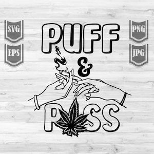 May include: Black and white graphic design with the text "PUFF & PASS" in bold letters. The design features two hands holding a lit joint with smoke rising from it. A marijuana leaf is below the text.