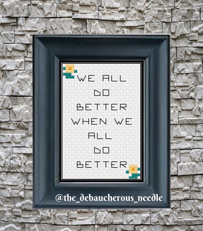 We All Do Better When We All Do Better Equity Equality Lift Each Other Up Cross Stitch Pattern