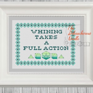 Whining Takes a Full Action - DM Referee Rules, Dungeon,  Dragons, DND, Tabletop RPG, Snarky Gamer Cross Stitch Pattern