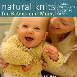 Natural Knits for Babies and Moms, knitting patterns, baby toys, blankets, clothing, Mom’s sweaters, pillows, using organic cotton & wool