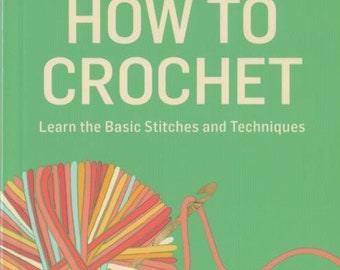 How to Crochet, beginner’s guide to crochet, crochet reference book, drawings and text, paperback, Sara Delaney, Storey Publishing