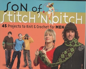 Son of Stitch ‘n Bitch, Debbie Stoller, 45 knit & crochet patterns for men, hat patterns, sweater patterns, and more