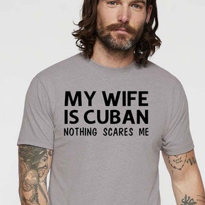 My Wife is Cuban Nothing Scares Me Men’s Tee Shirt or Sweatshirt, Havana Cuba Theme Shirts for Men