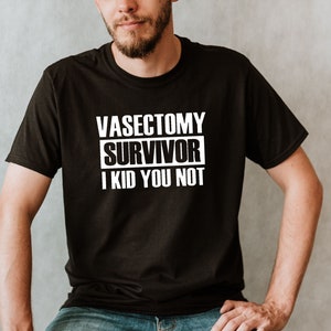 Vasectomy Shirt, Vasectomy Survivor I Kid you Not Tee, Funny Vasectomy Gift. Funny Vasectomy Shirt. Vasectomy Survivor T-Shirt for Men