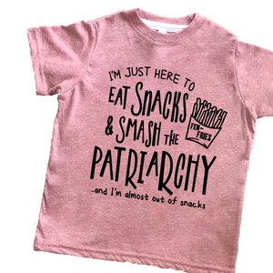 I’m Just Here to Eat Snacks and Smash the Patriarchy Tee Shirt for toddler, kids, girls, Women Rights, Feminist, Pro Choice Roe tee shirt