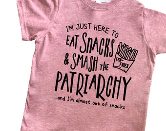 I’m Just Here to Eat Snacks and Smash the Patriarchy Tee Shirt for toddler, kids, girls, Women Rights, Feminist, Pro Choice Roe tee shirt