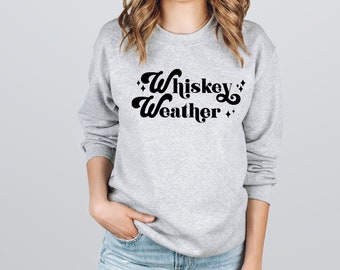 Whiskey Weather Crewneck Sweatshirt, Sweater Weather Fleece Sweater, Whiskey Weather Pullover Sweatshirt for Men or Women