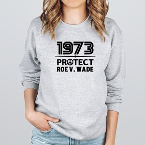 1973 Protect Roe V Wade Sweatshirt, Roe v Wade Fleece Sweater, 73 Roe Pro Choice Crewneck Unisex Sweatshirt, Protect Women Rights Pullover