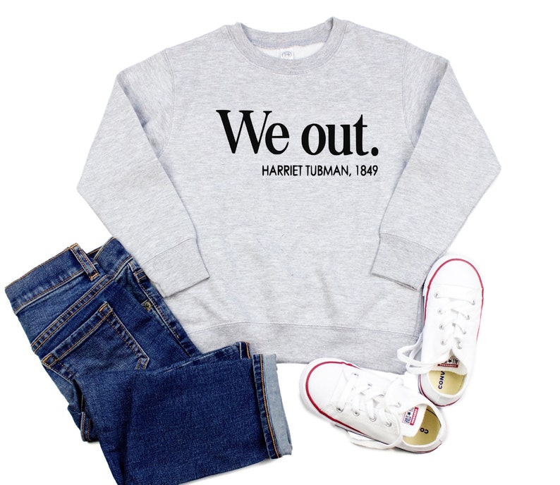 girls or adults Black Women History Sweater for kids boys toddlers We Out Harriet Tubman 1849 Sweatshirt