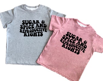 Sugar and spice and reproductive rights Shirt, Women Rights, Feminism, Pro Choice tee for toddler, kids, girls teens, Abortion Rights Shirts