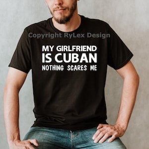 My Girlfriend is Cuban Nothing Scares Me Men’s Tee Shirt, Havana Cuba Theme Shirts for Men, Made in the USA
