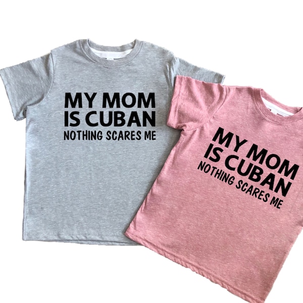 My Mom is Cuban Nothing Scares Me Kids Tee Shirt for Babies, Toddlers, Kids, Tweens, Girls, Boys, Cuban Theme Gift, Made in the U.S.