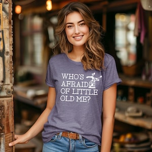 Who's Afraid of Little Old Me Women Shirt, Who's afraid of little old me? Tee T-Shirt V-neck