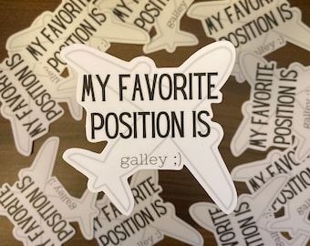 Flight Attendant Vinyl Sticker - My Favorite Position Is Galley