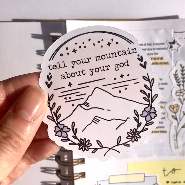 Tell Your Mountain About Your God Floral Mountain Sticker - Faith, Christian, God, Bible, Bible Verse Laptop, Waterbottle Journal Sticker