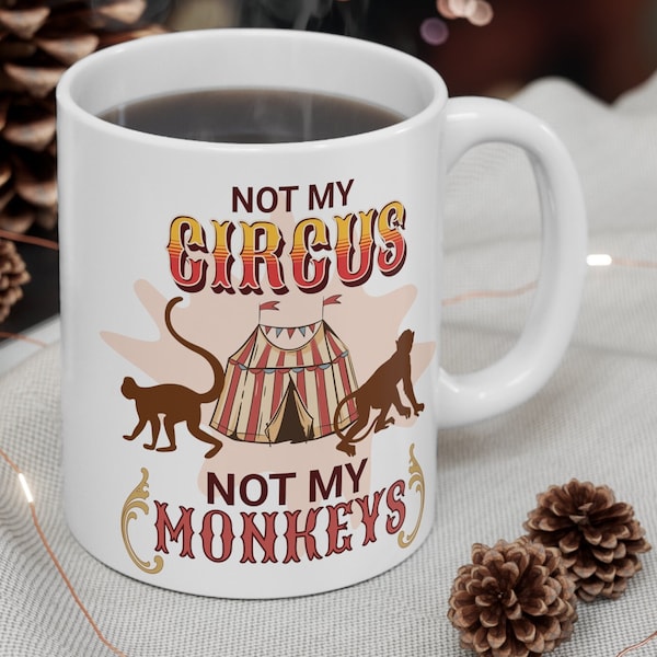Not My Circus Not My Monkeys Mug 11oz