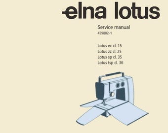 May include: Black and white illustration of an Elna Lotus sewing machine with the text "elna lotus" and "Service manual 459882-1" above the image. The text below the image lists the different models of the sewing machine: "Lotus ec cl. 15", "Lotus zz cl. 25", "Lotus sp cl. 35", and "Lotus tsp cl. 36".