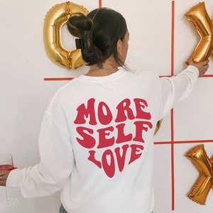 Valentine's Day Sweatshirt, Self love sweatshirt, Cute Valentines Shirt, Galentines day gift, Valentines day gift for friends