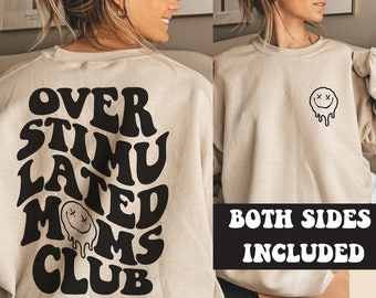 Overstimulated Moms Club Sweatshirt, Cute Stay at home mom shirt, Stressed mama, Unique gifts for new moms