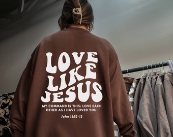 Christian Crewneck, Love Like Jesus Sweatshirt, Bible verse shirt, Christian merch, Christian streetwear, Faith based shirt, Jesus sweater