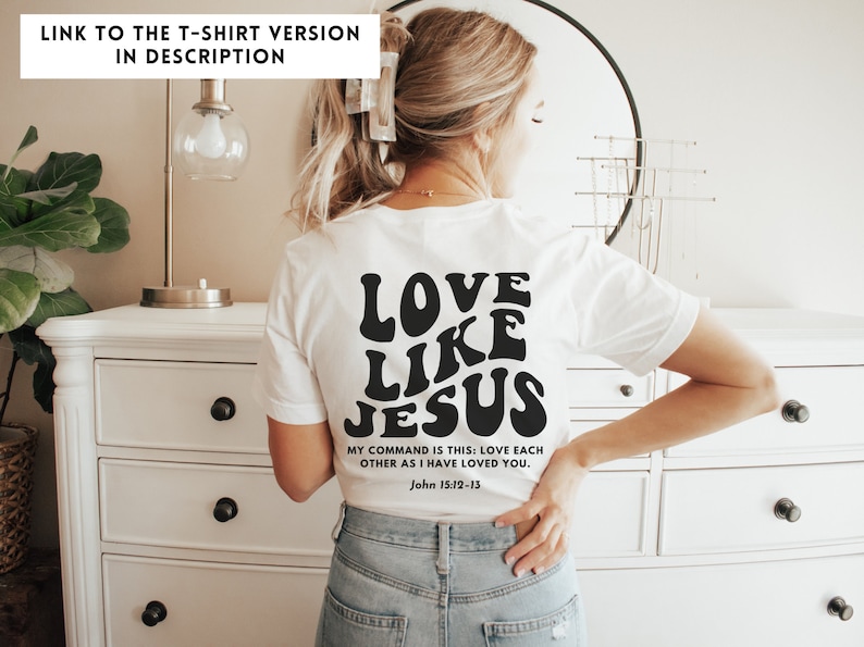 May include: White t-shirt with black text that reads "LOVE LIKE JESUS" and a bible verse from John 15:12-13. "MY COMMAND IS THIS: LOVE EACH OTHER AS I HAVE LOVED YOU."