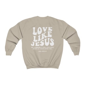 Christian Crewneck, Love Like Jesus Sweatshirt, Bible verse shirt, Christian merch, Christian streetwear, Faith based shirt, Jesus sweater Sand