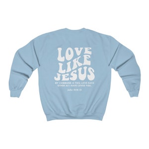 Christian Crewneck, Love Like Jesus Sweatshirt, Bible verse shirt, Christian merch, Christian streetwear, Faith based shirt, Jesus sweater Light Blue