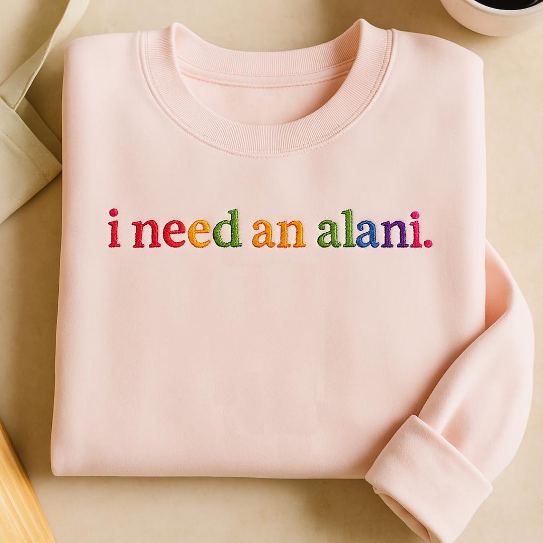 I Need an Alani Crewneck