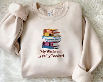 My Weekend is Fully Booked Embroidered Sweatshirt, Book Lover Sweatshirt, Librarian Gift, Reader Gifts Book Lover, Bookworm Gift For Reader