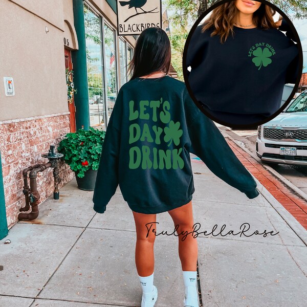 Let’s day drink sweatshirt,  st patty’s drinking sweater, lucky crewneck, clover sweatshirt, st patricks day sweatshirt, saint patricks