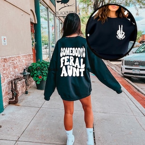 Somebodys feral aunt sweatshirt, cool aunt shirt, feral aunt sweatshirt, aunts gift, aunts birthday gift, sister gifts, auntie sweatshirt