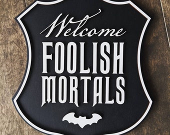 Welcome Foolish Mortals 3D Wood Halloween sign.