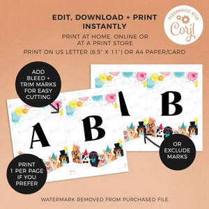 May include: Printable banner with the letters A and B in black, surrounded by a colorful watercolor background with a pattern of dogs wearing party hats. The text "ADD BLEED + TRIM MARKS FOR EASY CUTTING" is in a white box on the left side of the image. The text "OR EXCLUDE MARKS" is in a white box on the right side of the image. The text "PRINT 1 PER PAGE IF YOU PREFER" is in a white box on the left side of the image. The text "PERSONALIZE WITH Coril" is in a circle with a gear icon on the right side of the image. The text "EDIT, DOWNLOAD + PRINT INSTANTLY" is at the top of the image. The text "PRINT AT HOME, ONLINE OR AT A PRINT STORE" is below the text "EDIT, DOWNLOAD + PRINT INSTANTLY". The text "PRINT ON US LETTER (8.5" X 11") OR A4 PAPER/CARD" is below the text "PRINT AT HOME, ONLINE OR AT A PRINT STORE".