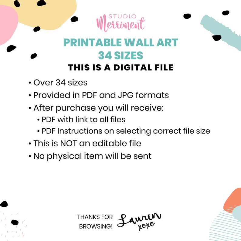 May include: Printable wall art in 34 sizes, available in PDF and JPG formats. This digital file includes instructions on selecting the correct file size. "This is a digital file. No physical item will be sent."