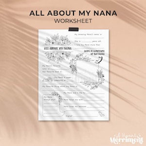 May include: A black and white worksheet titled "ALL ABOUT MY NANA WORKSHEET". The worksheet includes fill-in-the-blank sections for Nana's name, age, favorite color, food, and more. Decorative floral elements are included.