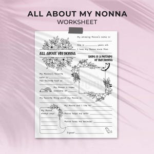 May include: A black and white worksheet titled "ALL ABOUT MY NONNA WORKSHEET". The worksheet includes fill-in-the-blank sections for Nonna's name, age, favorite things, and a space for a picture. Decorative floral elements are included.