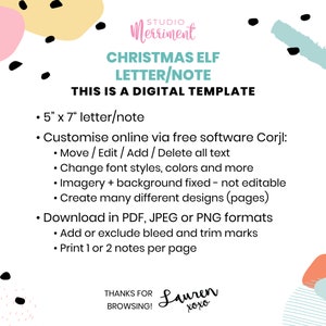 May include: A digital template for a Christmas Elf letter or note, measuring 5 inches by 7 inches. The template can be customized online using Corjl software, allowing users to change fonts, colors, and add or delete text. The template includes imagery and a background that are not editable. Users can create multiple designs and download the finished product in PDF, JPEG, or PNG formats. The template also allows for the addition or exclusion of bleed and trim marks, and users can print one or two notes per page.