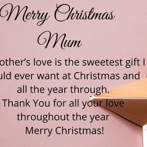 May include: A pink background with a gold star ornament. The text "Merry Christmas Mum" is written in cursive at the top of the image. The text "A mother's love is the sweetest gift I could ever want at Christmas and all the year through. Thank You for all your love throughout the year Merry Christmas!" is written in black below the ornament.