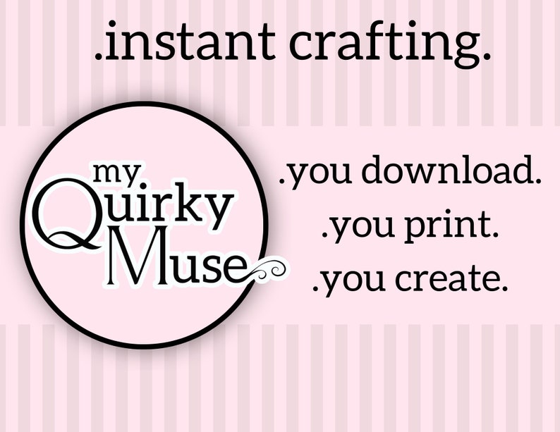 May include: A pink and white striped background with a black circle containing the text "my. Quirky Muse". The text below the circle reads ".instant crafting. .you download. .you print. .you create."