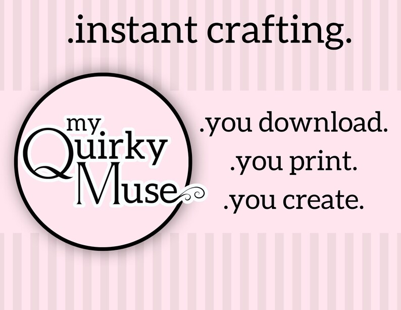 May include: A pink and white striped background with a black circle containing the text "my. Quirky Muse". The text below the circle reads ".instant crafting. .you download. .you print. .you create."