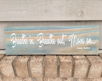 Sign - Blue Pine 5.5 x 18 - Breathe In Breathe Out Move On - Jimmy Buffett - Wood Wall Art Hanging or Table Top Decor