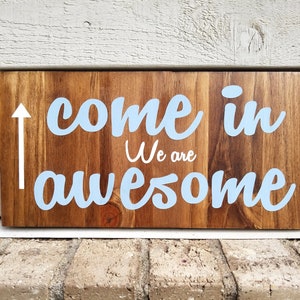 Painted Sign - Pine 6x12 - Brown & Light Blue - Come In We Are Awesome - Welcome Sign - Wood Wall Art Hanging Decor