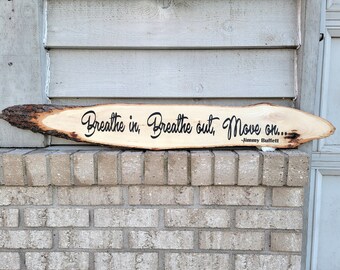 Sign - Live Edge Basswood 40 x 6 - Breathe In Breathe Out Move On - Jimmy Buffett - Wood Wall Art Hanging Home Decor