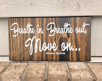 Sign - Brown Pine 5.5 x 12 - Breathe In Breathe Out Move On - Jimmy Buffett - Wood Wall Art Hanging or Table Top Decor