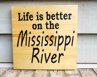 Painted Sign - Pine 11.25 x 11.25 - Life is Better on the Mississippi River -  Wood Wall Art Hanging Decor